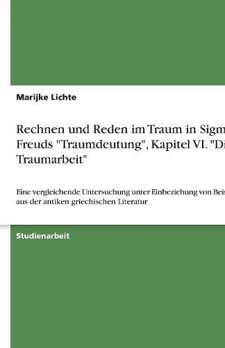 Rechnen und Reden im Traum in Sigmund Freuds Traumdeutung, Kapitel VI. Die Traumarbeit: Eine vergleichende Untersuchung unter Einbeziehung von Beispielen aus der antiken griechischen Literatur