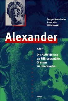 Alexander oder die Aufforderung an Führungskräfte, Grenzen zu überwinden von Georges Bindschedler | Buch | Zustand sehr gut
