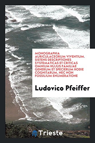 Monographia auriculaceorum viventium. Sistens descriptiones systematicas et criticas omnium hujus familiae generum et specierum hodie cognitarum, nec non fossilium enumeratione