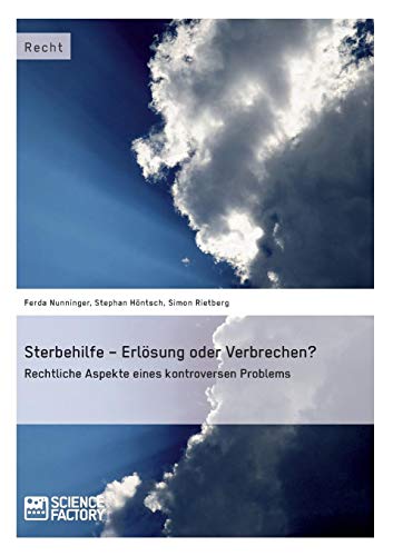 Sterbehilfe – Erlösung oder Verbrechen? Rechtliche Aspekte eines kontroversen Problems