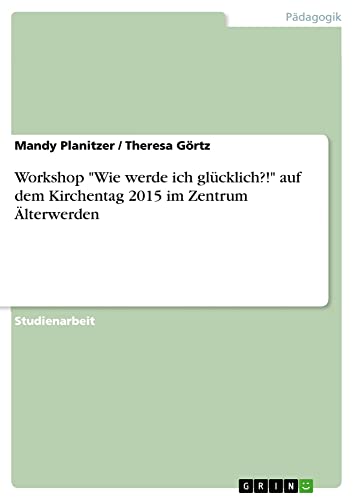 Workshop Wie werde ich glücklich?! auf dem Kirchentag 2015 im Zentrum Älterwerden