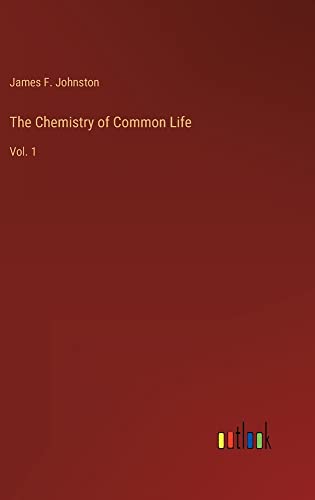 The Chemistry of Common Life: Vol. 1