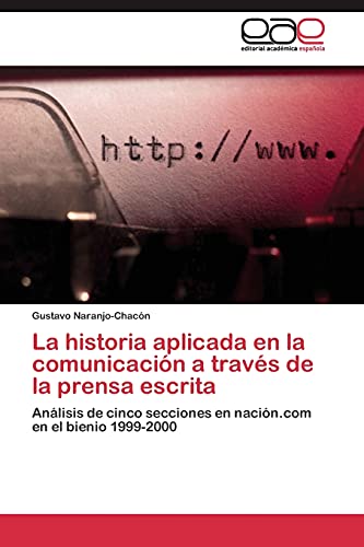 La historia aplicada en la comunicación a través de la prensa escrita: Análisis de cinco secciones en nación.com en el bienio 1999-2000