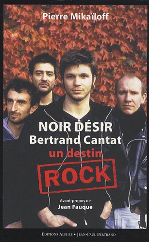 Noir Désir, Bertrand Cantat : Un Destin Rock