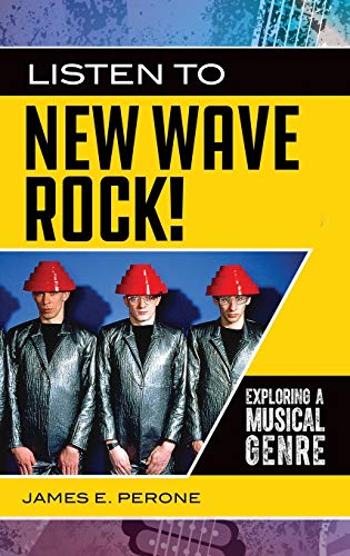 Listen to New Wave Rock! Exploring a Musical Genre (Exploring Musical Genres)