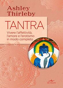 Tantra: Vivere l’affettività, l’amore e l’erotismo in modo completo (Next Age I testi)