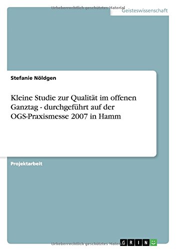 Kleine Studie zur Qualität im offenen Ganztag - durchgeführt auf der OGS-Praxismesse 2007 in Hamm