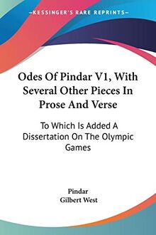 Odes Of Pindar V1, With Several Other Pieces In Prose And Verse: To Which Is Added A Dissertation On The Olympic Games
