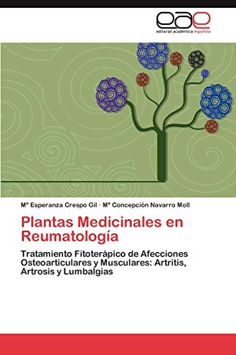 Plantas Medicinales en Reumatología: Tratamiento Fitoterápico de Afecciones Osteoarticulares y Musculares: Artritis, Artrosis y Lumbalgias