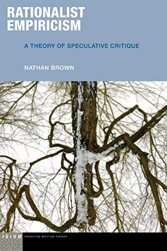 Rationalist Empiricism: A Theory of Speculative Critique (IDIOM: Inventing Writing Theory)
