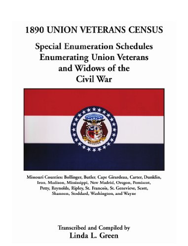 1890 Union Veterans Census: Special Enumeration Schedules Enumerating Union Veterans and Widows of the Civil War. Missouri Counties: Bollinger, ... Madison, Mississippi, New Madrid, Oregon