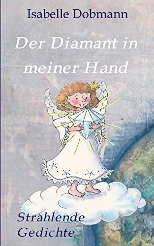Der Diamant in meiner Hand: Strahlende Gedichte