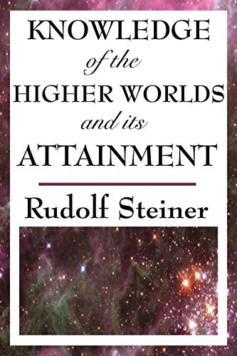 Knowledge of the Higher Worlds and its Attainment