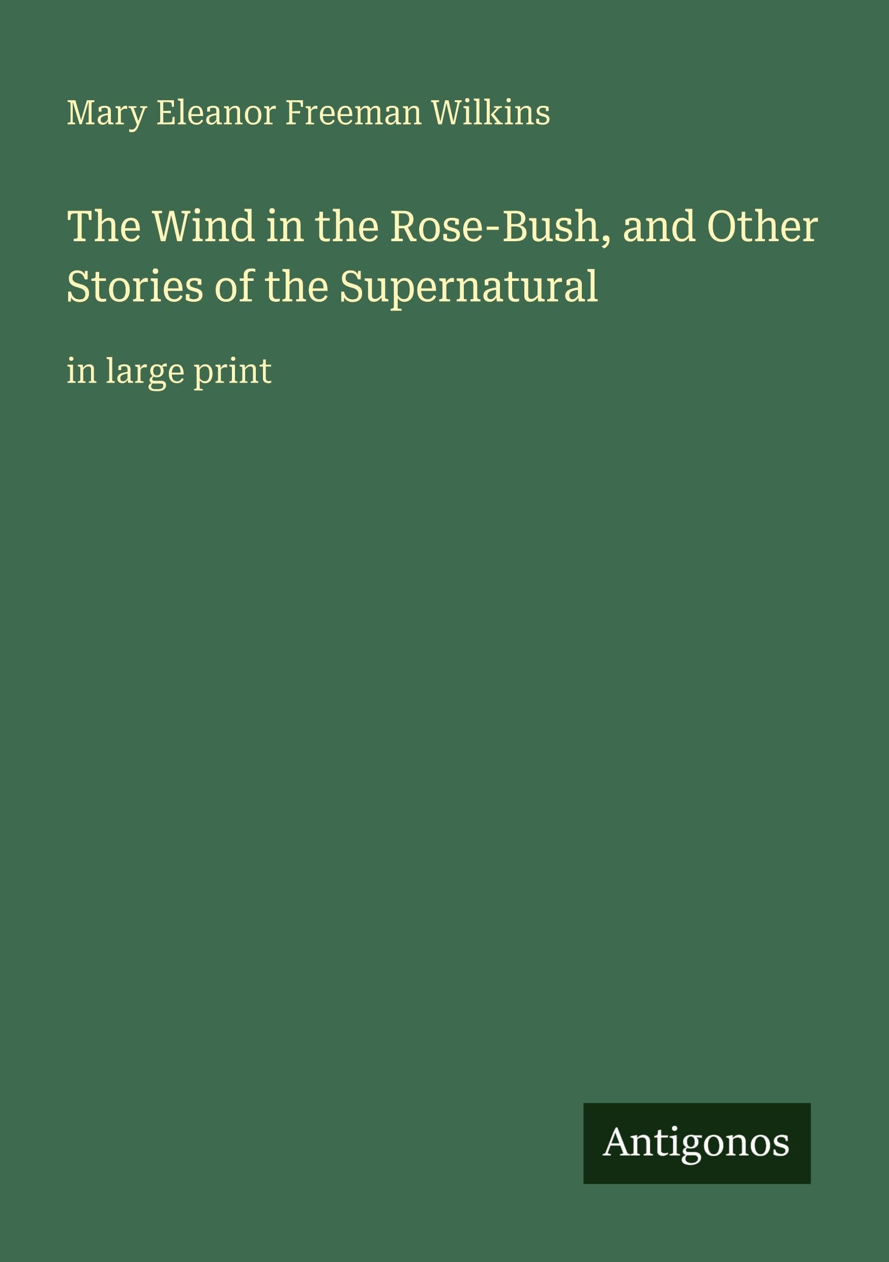 The Wind in the Rose-Bush, and Other Stories of the Supernatural: in large print