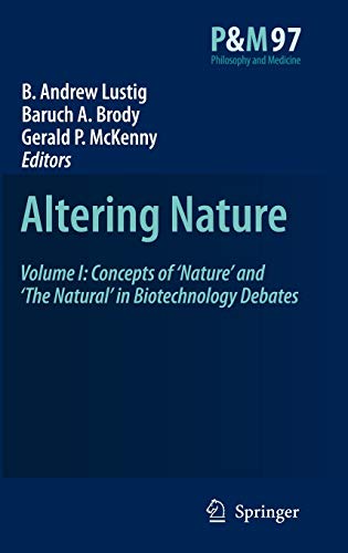 Altering Nature: Volume I: Concepts of ‘Nature’ and ‘The Natural’ in Biotechnology Debates (Philosophy and Medicine, 97, Band 97)