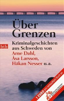 Über Grenzen: Kriminalgeschichten aus Schweden von Arne Dahl, Åsa Larsson, Håkan Nesser u.a