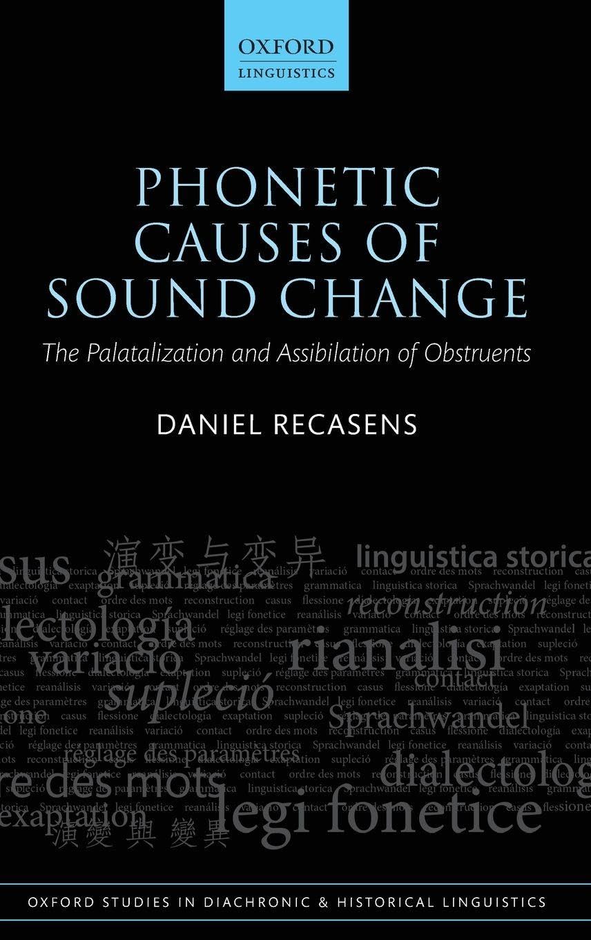 PHONETIC CAUSE SOUND CHANGE OSDHL 42 C: The Palatalization and Assibilation of Obstruents (Oxford Studies in Diachronic and Historical Linguistics, Band 42)