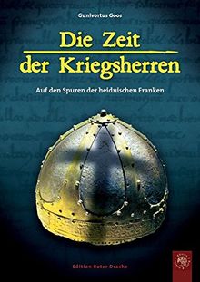 Die Zeit der Kriegsherren: Auf den Spuren der heidnischen Franken