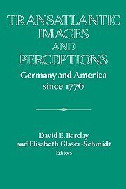 Transatlantic Images and Perceptions: Germany and America since 1776 (Publications of the German Historical Institute)