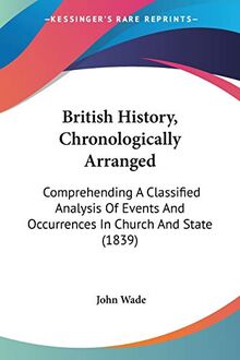 British History, Chronologically Arranged: Comprehending A Classified Analysis Of Events And Occurrences In Church And State (1839)