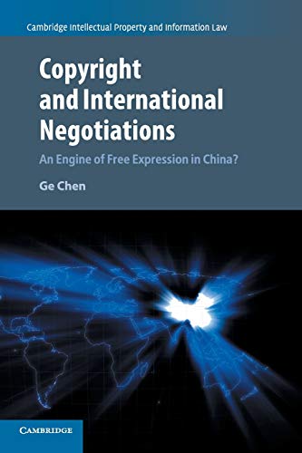 Ge Chen Copyright And International Negotiations, An Engine Of Free Expression In China? (Cambridge Intellectual Property And Information Law, Band 35)