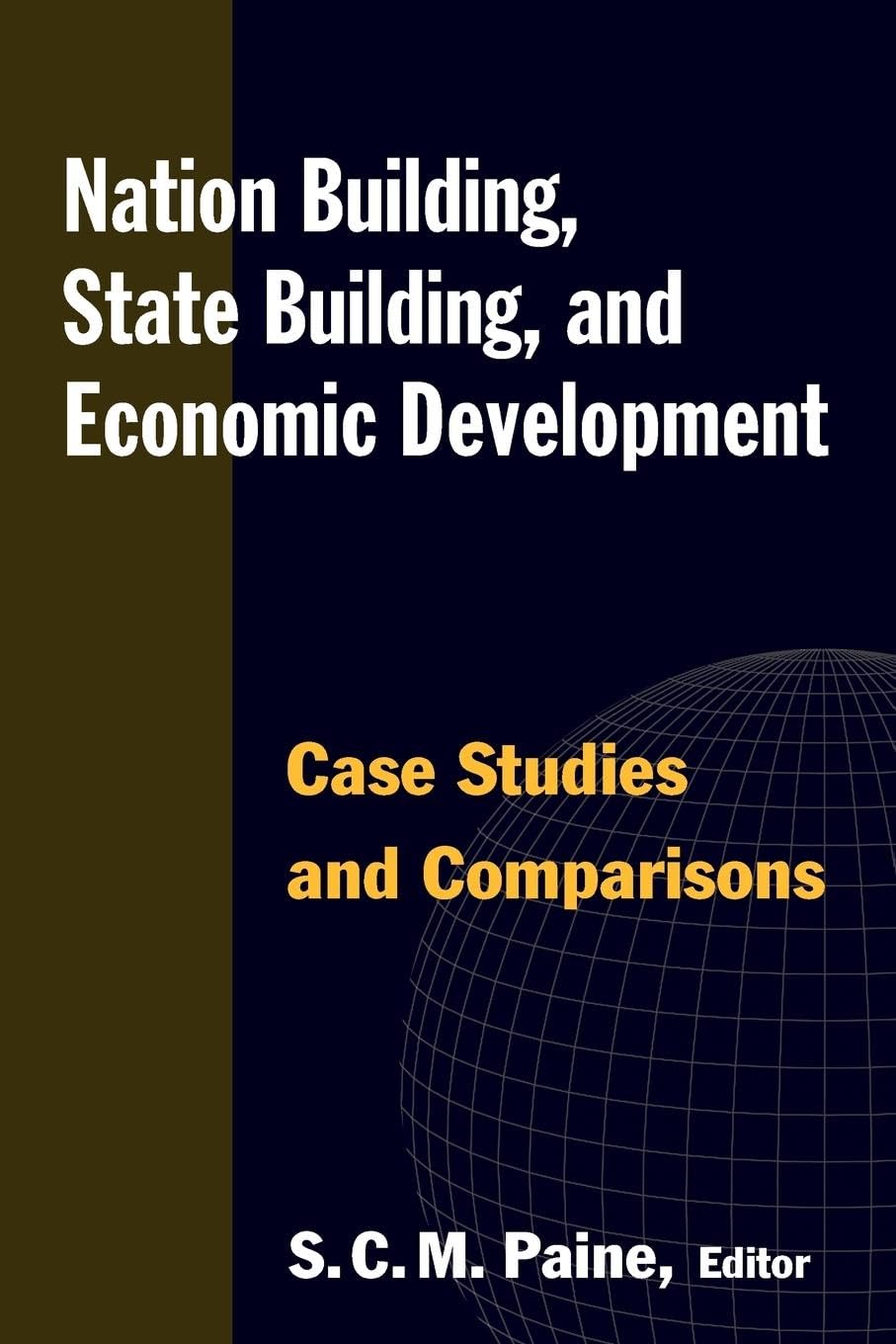 Paine, Sarah C.M. Nation Building, State Building, And Economic Development, Case Studies And Comparisons