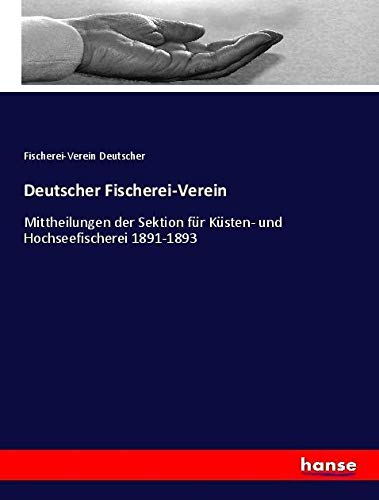 Deutscher Fischerei-Verein: Mittheilungen der Sektion für Küsten- und Hochseefischerei 1891-1893