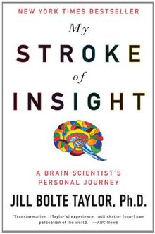 My Stroke of Insight: A Brain Scientist's Personal Journey