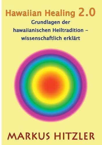 Hawaiian Healing 2.0: Grundlagen der hawaiianischen Heiltradition