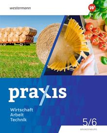 Praxis - WAT - Wirtschaft / Arbeit / Technik für das 5. / 6. Schuljahr in Brandenburg - Ausgabe 2024: Schulbuch 5 / 6: WAT - Wirtschaft / Arbeit / Technik - Ausgabe 2024