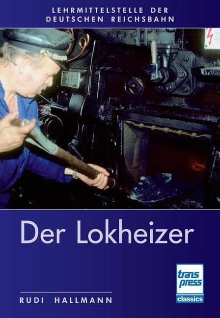 Hallmann, Rudi: Der Lokheizer bei der Deutschen Reichsbahn