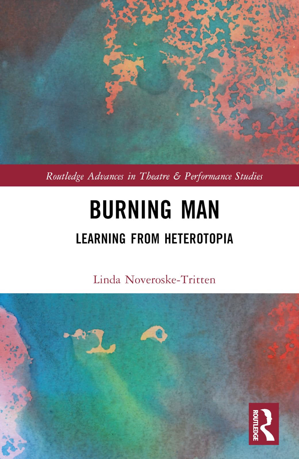 Burning Man: Learning from Heterotopia (Routledge Advances in Theatre & Performance Studies)