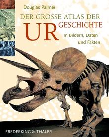 Der grosse Atlas der Urgeschichte