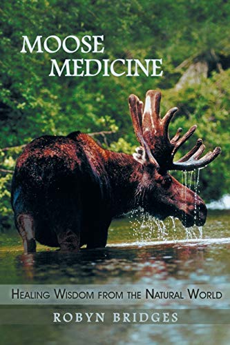 Moose Medicine: Healing Wisdom from the Natural World