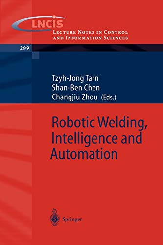 Robotic Welding, Intelligence and Automation (Lecture Notes in Control and Information Sciences, 299, Band 299)
