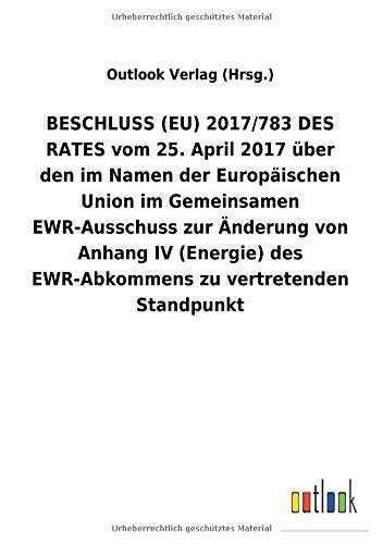 BESCHLUSS (EU) 2017/783 DES RATES vom 25. April 2017 über den im Namen der Europäischen Union im Gemeinsamen EWR-Ausschuss zur Änderung von AnhangIV ... des EWR-Abkommens zu vertretenden Standpunkt