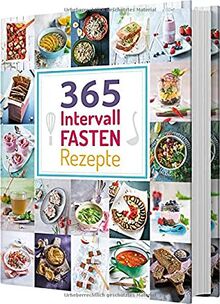 365 Intervallfasten-Rezepte: 365 Gerichte von herzhaft bis süß für jeden Fastenrhythmus