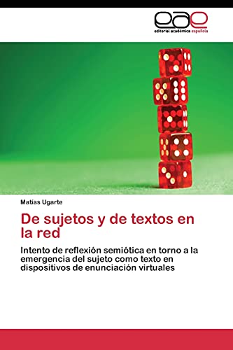 De sujetos y de textos en la red: Intento de reflexión semiótica en torno a la emergencia del sujeto como texto en dispositivos de enunciación virtuales