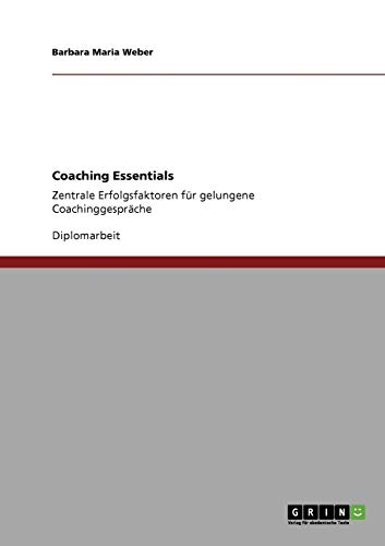 Coaching Essentials: Zentrale Erfolgsfaktoren für gelungene Coachinggespräche