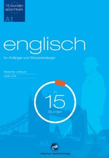 Sprachkurs Englisch in 15 Stunden - für Anfänger: Der schnelle Englischkurs für Anfänger
