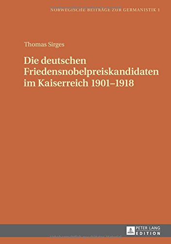 Die deutschen Friedensnobelpreiskandidaten im Kaiserreich 1901–1918 (Norwegische Beiträge zur Germanistik, Band 1)