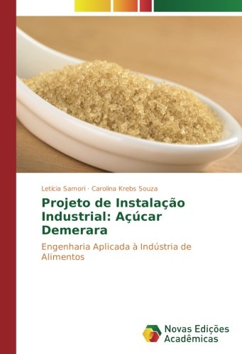 Projeto de Instalação Industrial: Açúcar Demerara: Engenharia Aplicada à Indústria de Alimentos