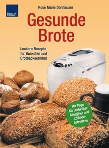 Gesunde Brote: Leckere Rezepte für Backofen und Brotbackautomat; Mit Tipps für Diabetiker