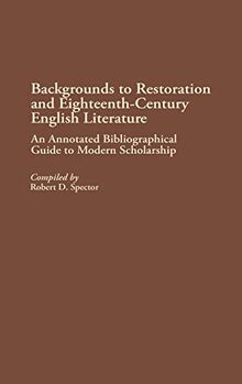 Backgrounds to Restoration and Eighteenth-Century English Literature: An Annotated Bibliographical Guide to Modern Scholarship (Bibliographies and Indexes)