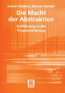 Die Macht der Abstraktion: Einführung in die Programmierung (XLeitfäden der Informatik)