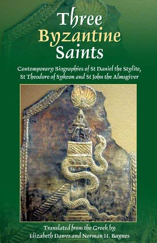 Dawes, Elizabeth A. S. Three Byzantine Saints, Contemporary Biographies Of St. Daniel The Stylite, St. Theodore Of Sykeon, And St. John The Almsgiver