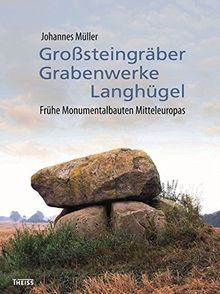 Großsteingräber, Grabenwerke, Langhügel: Frühe Monumentalbauten Mitteleuropas