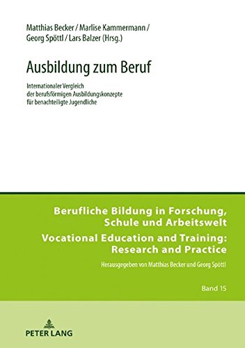 Ausbildung zum Beruf: Internationaler Vergleich der berufsförmigen Ausbildungskonzepte für benachteiligte Jugendliche (Berufliche Bildung in ... and Training: Research and Practice, Band 15)
