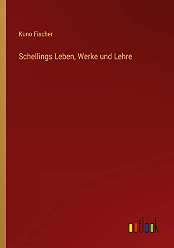 Schellings Leben, Werke und Lehre