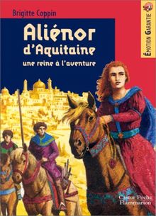 Aliénor d'Aquitaine, une reine à l'aventure